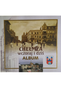 Chełmża wczoraj i dziś album