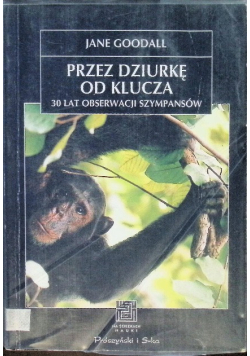 Przez dziurkę od klucza. 30 lat obserwacji szympansów