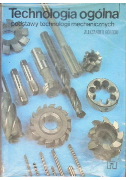 Technologia ogólna Podstawy technologii mechanicznych