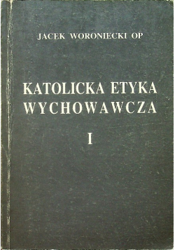 Katolicka Etyka Wychowawcza Tom  I