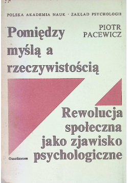 Pomiędzy myślą a rzeczywistością. Rewolucja społeczna jako zjawisko psychologiczne