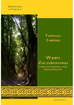 Wyspa Zaczarowana. Celtyckie legendy i mity dawnej Irlandii