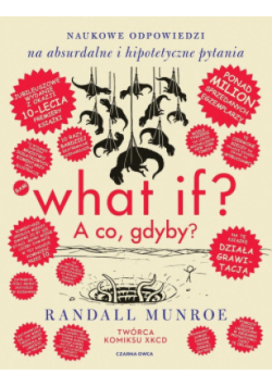 What if? A co gdyby? Naukowe odpowiedzi na absurdalne i hipotetyczne pytania