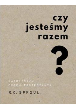 Czy jesteśmy razem Katolicyzm okiem protestanta