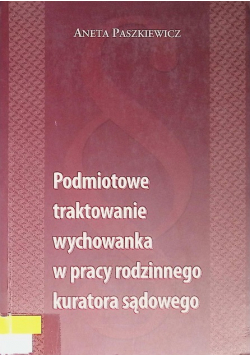 Podmiotowe traktowanie wychowanka w pracy rodzinne