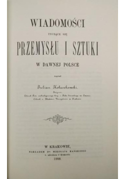 Wiadomości tyczące się przemysłu i sztuki w dawnej Polsce