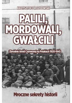 Palili, mordowali, gwałcili. Zbrodnie Armii Czerwonej na Polakach w latach 1920-1945