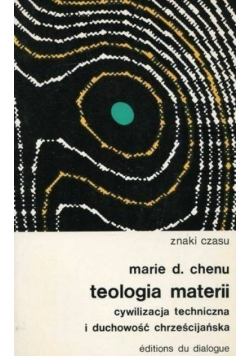 Teologia materii cywilizacja techniczna i duchowość chrześcijańska