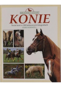 Konie. Świat koni w 200 kolorowych fotografiach