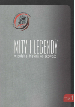 Mity i legendy w polskiej historii wojskowości Tom 1