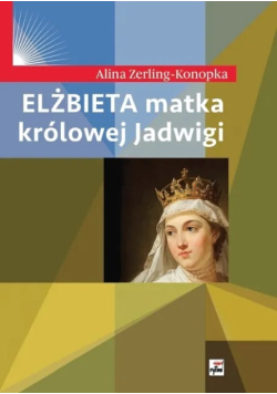 Elżbieta matka królowej Jadwigi
