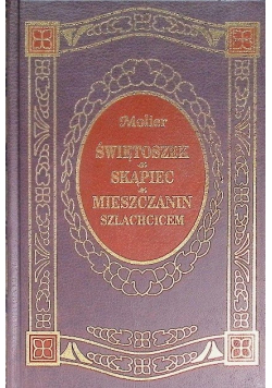 Świętoszek  Skąpiec  Mieszczanin szlachcicem