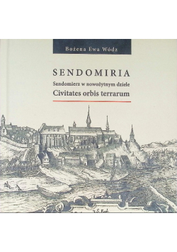 Sendomiria. Sandomierz w nowożytnym dziele. Civitates orbis terrarum