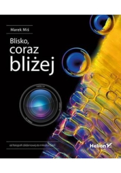 Blisko coraz bliżej Od fotografii zbliżeniowej do mikrofotografii