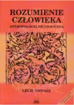 Rozumienie człowieka antropologia filozoficzna