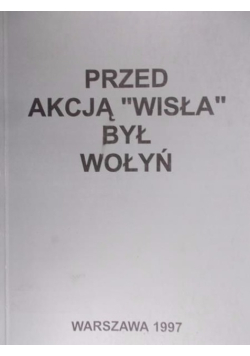 Przed akcją "Wisła" był Wołyń