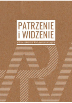 Patrzenie i widzenie w kontekstach kulturoznawczych
