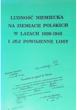 Ludność Niemiecka na ziemiach polskich w latach 1939-1945 i jej powojenne losy