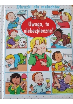 Uwaga to niebezpieczne Obrazki dla maluchów