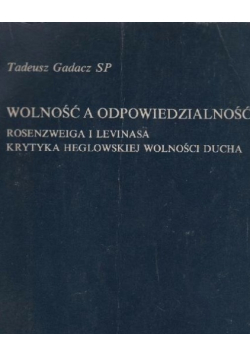 Wolność a odpowiedzialność. Rosenzweiga i Levinasa krytyka heglowskiej wolności ducha.