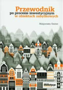 Przewodnik po procesie inwestycyjnym w obiektach zabytkowych