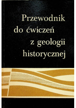 Przewodnik Do Ćwiczeń z Geologii Historycznej