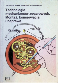 Technologia mechanizmów zegarowych Montaż konserwacja i naprawa