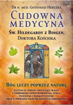 Cudowna medycyna Św Hildegardy z Bingen Doktora Kościoła