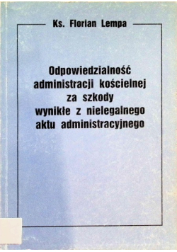Odpowiedzialność administracji kościelnej za szkody wynikłe z nielegalnego aktu administracyjnego