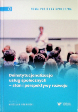 Deinstytucjonalizacja usług społecznych – stan i perspektywy rozwoju
