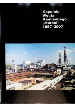 Kopalnia węgla kamiennego Murcki 1657- 2003