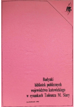 Budynki bibliotek publicznych województwa Katowickiego w rysunkach Tadeusza M. Siary