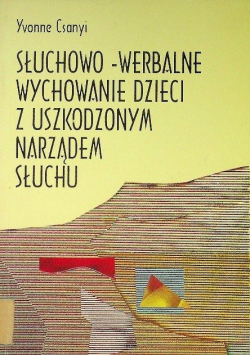 Słuchowo - werbalne wychowanie dzieci z uszkodzonym narządem słuchu