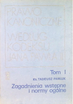 Prawo Kanoniczne według kodeksu Jana Pawła II Tom I