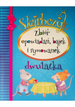 Skarbczyk dwulatka Zbiór opowiadań bajek i rymowanek