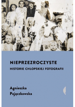 Nieprzezroczyste. Historie chłopskiej fotografii