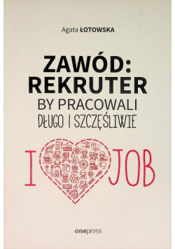 Zawód: rekruter by pracowali długo i szczęśliwie