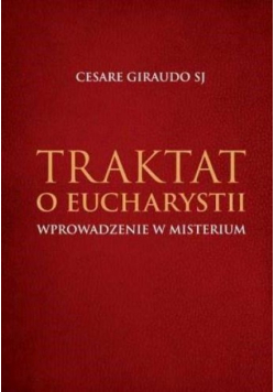 Traktat o Eucharystii. Wprowadzenie w misterium