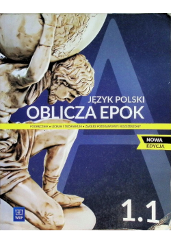 Oblicza epok. Język polski. Podręcznik. Liceum i technikum. Klasa 1. Część 1. Zakres podstawowy i rozszerzony. Nowa edycja