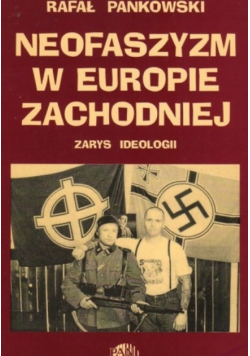 Neofaszyzm w Europie Zachodniej. Zarys ideologii