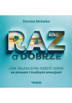 RAZ a dobrze. Jak skutecznie radzić sobie ze stresem i trudnymi emocjami