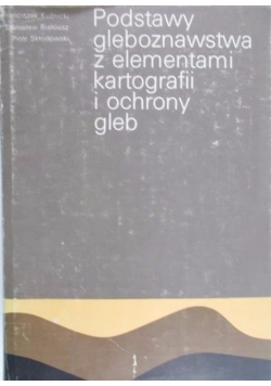 Podstawy gleboznawstwa z elementami kartografii i ochrony gleb