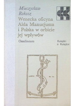 Wenecka Oficyna Alda Manucjusza i Polska w Orbicie Jej Wpływów