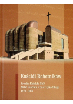 Kościół robotników Kronik Kościoła NMP Matki Kościoła w Jastrzębiu-Zdroju 1974 -1988