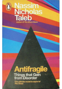 Antifragile: Things that Gain from Disorder