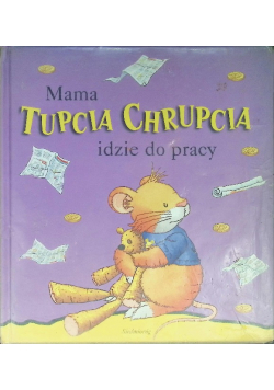 Mama Tupcia Chrupcia idzie do pracy