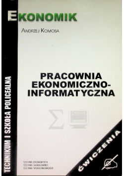 Pracownia Ekonomiczno-Informatyczna Ćwiczenia Ekonomik technikum i szkoła policealna