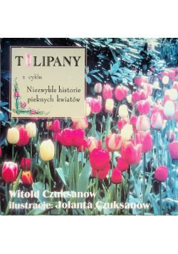 Tulipany z cyklu niezwykłe historie pięknych kwiatów