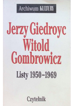 Jerzy Giedroyc Witold Gombrowicz. Listy 1950 - 1969