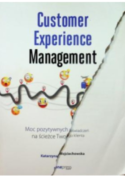 Customer Experience Management. Moc pozytywnych doświadczeń na ścieżce Twojego klienta